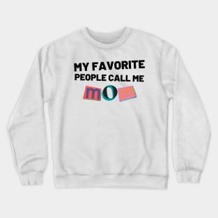 My Favorite People Call Me Mom. Funny Mom Design. Crewneck Sweatshirt